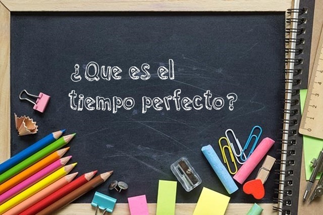 ¿Qué es el tiempo perfecto? - Profe de Letras